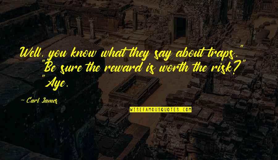 You're Worth The Risk Quotes By Carl James: Well, you know what they say about traps."