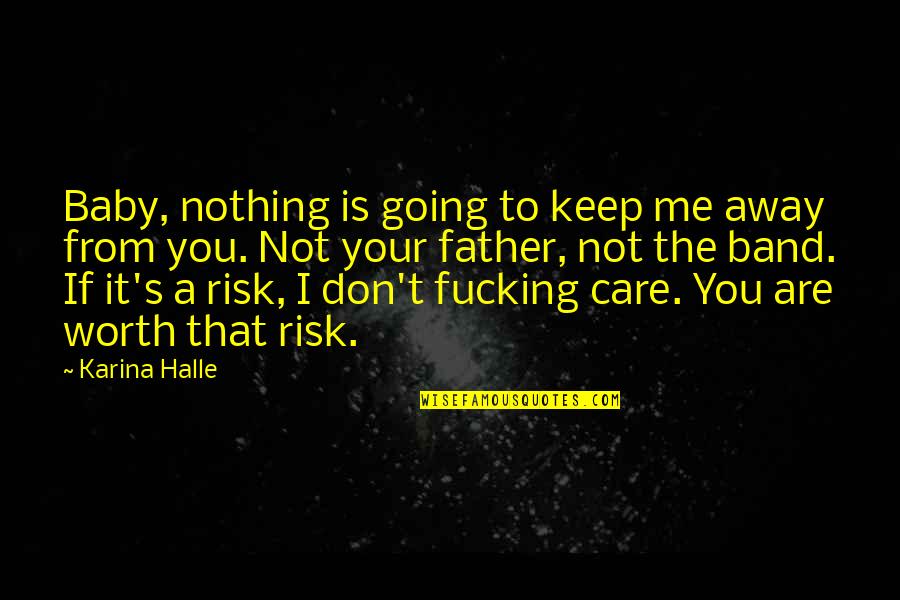 You're Worth The Risk Quotes By Karina Halle: Baby, nothing is going to keep me away