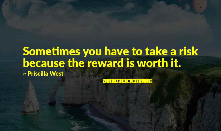 You're Worth The Risk Quotes By Priscilla West: Sometimes you have to take a risk because