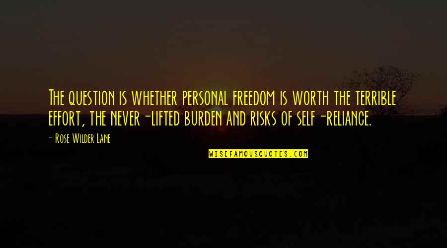 You're Worth The Risk Quotes By Rose Wilder Lane: The question is whether personal freedom is worth