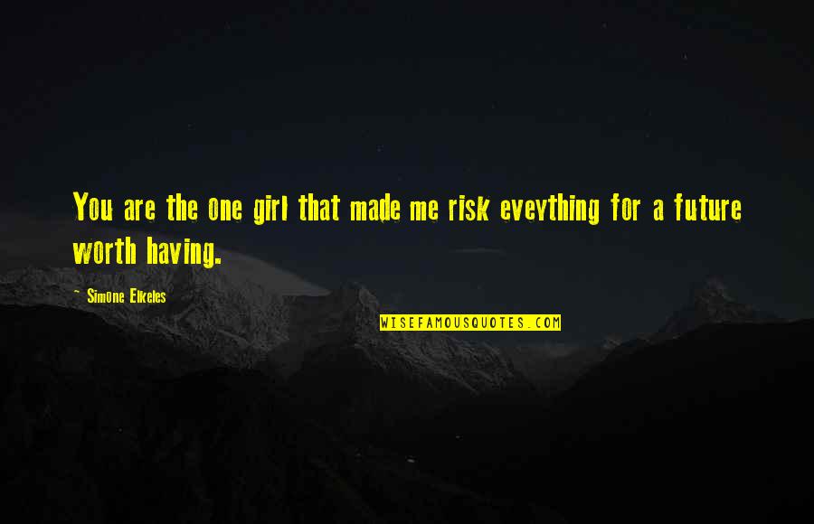 You're Worth The Risk Quotes By Simone Elkeles: You are the one girl that made me