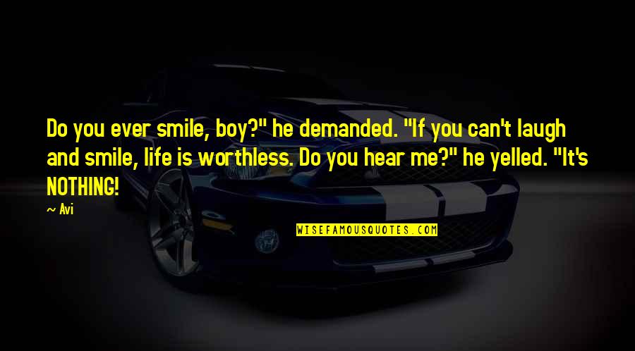 You're Worthless Quotes By Avi: Do you ever smile, boy?" he demanded. "If