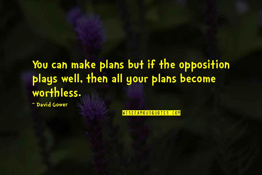 You're Worthless Quotes By David Gower: You can make plans but if the opposition
