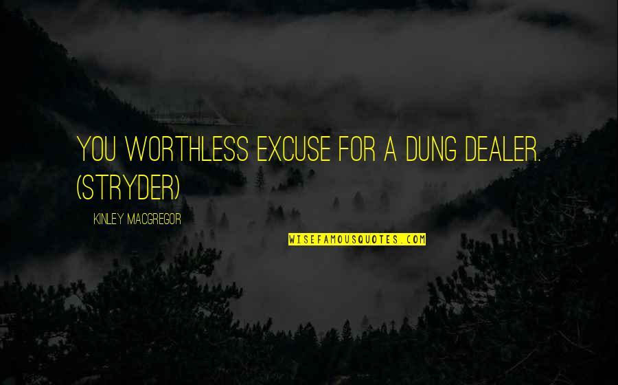 You're Worthless Quotes By Kinley MacGregor: You worthless excuse for a dung dealer. (Stryder)