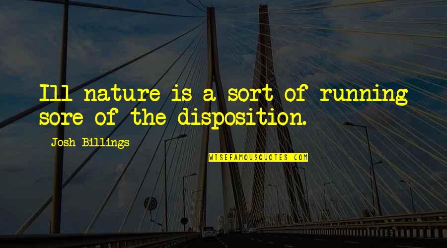 Youre Worthy Quotes By Josh Billings: Ill-nature is a sort of running sore of