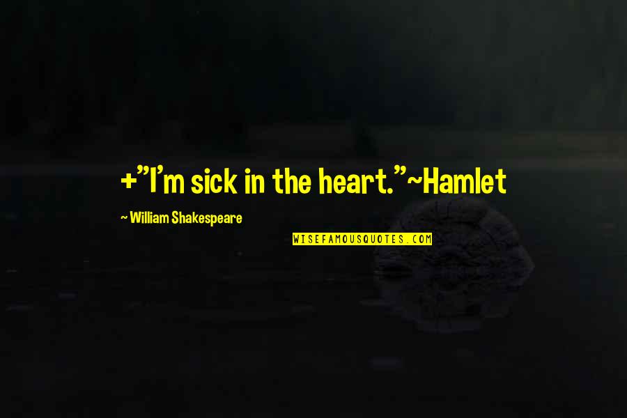 Youree Drive Restaurants Quotes By William Shakespeare: +"I'm sick in the heart."~Hamlet