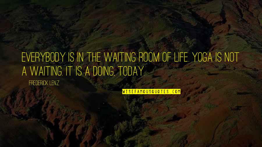 Youree Drive Shreveport Quotes By Frederick Lenz: Everybody is in the waiting room of life. Youree Drive Shreveport Quotes By Frederick Lenz: Everybody is in the waiting room of life.