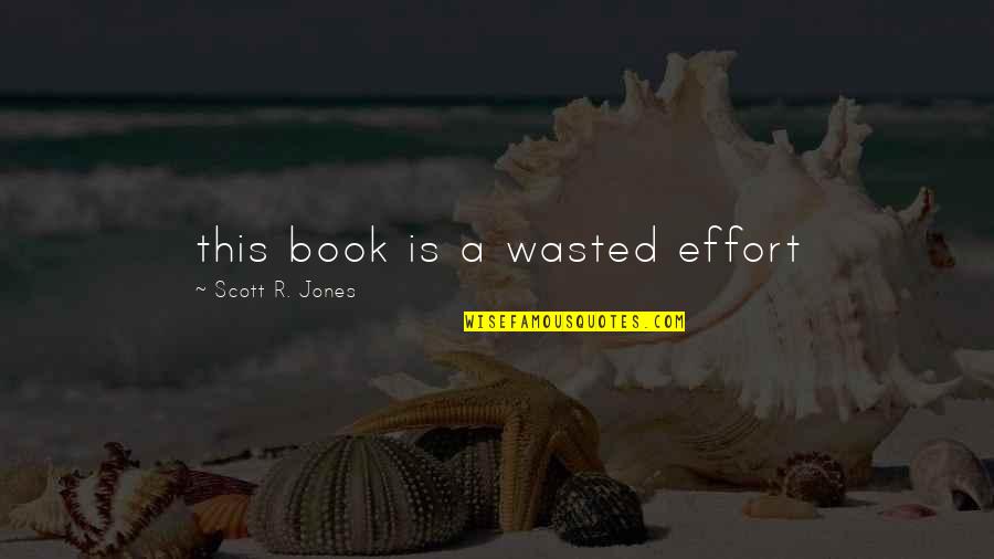 Youree Drive Shreveport Quotes By Scott R. Jones: this book is a wasted effort Youree Drive Shreveport Quotes By Scott R. Jones: this book is a wasted effort