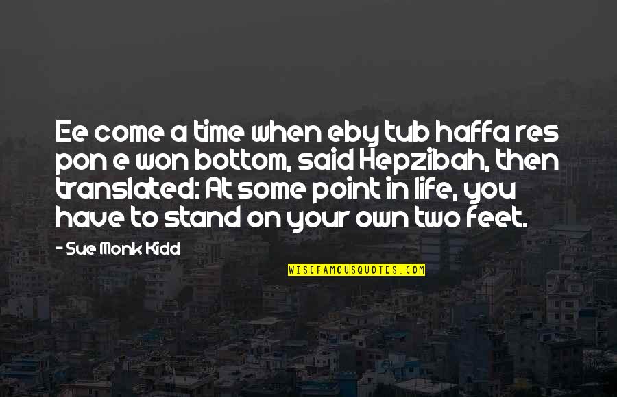 You'res Quotes By Sue Monk Kidd: Ee come a time when eby tub haffa