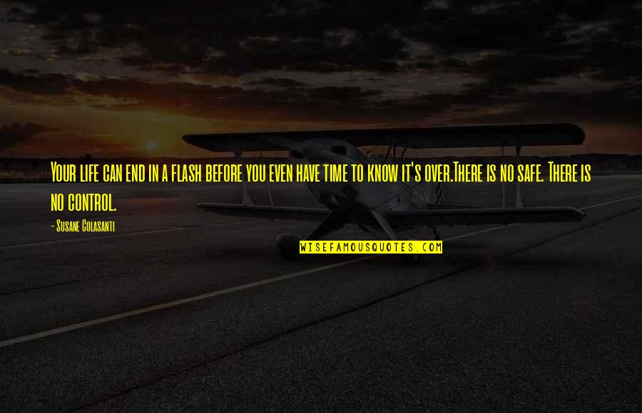 Yourflight Quotes By Susane Colasanti: Your life can end in a flash before Yourflight Quotes By Susane Colasanti: Your life can end in a flash before