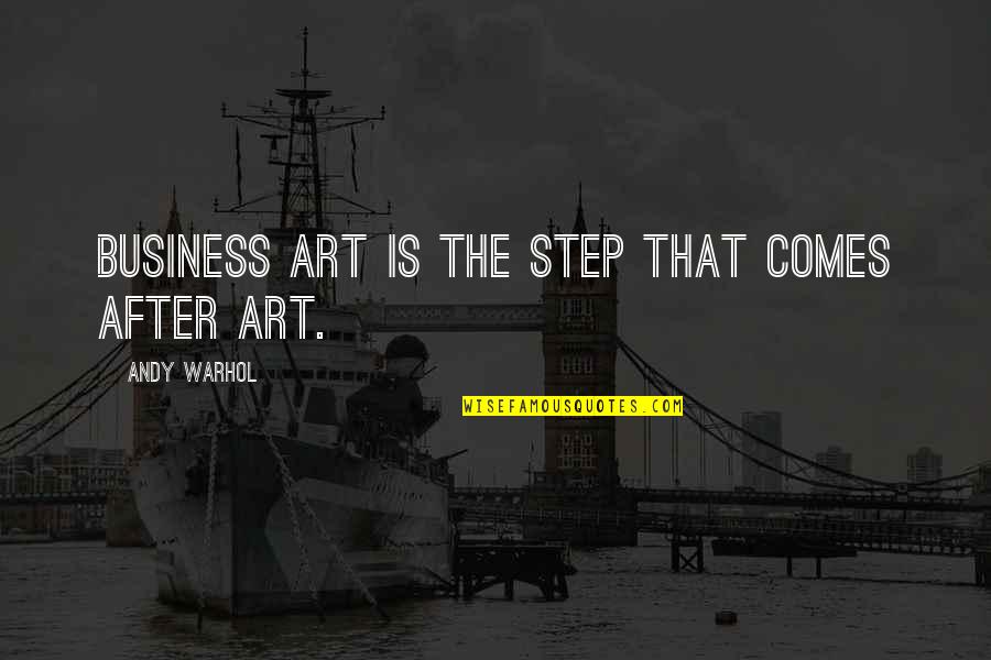Yourleos Quotes By Andy Warhol: Business Art is the step that comes after Yourleos Quotes By Andy Warhol: Business Art is the step that comes after