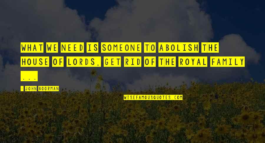 Yourlife Quotes By John Boorman: What we need is someone to abolish the