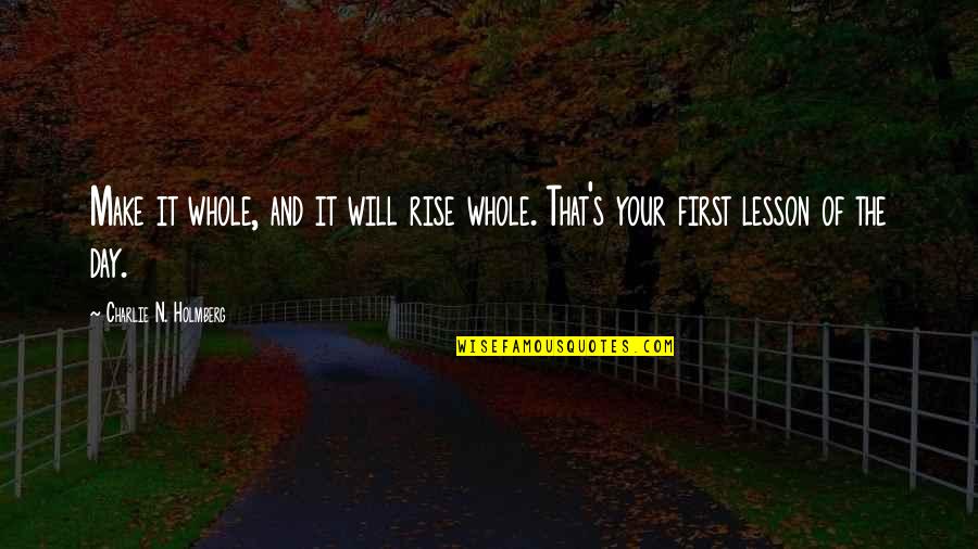 Your'n Quotes By Charlie N. Holmberg: Make it whole, and it will rise whole. Your'n Quotes By Charlie N. Holmberg: Make it whole, and it will rise whole.