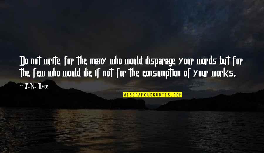 Your'n Quotes By J.N. Race: Do not write for the many who would