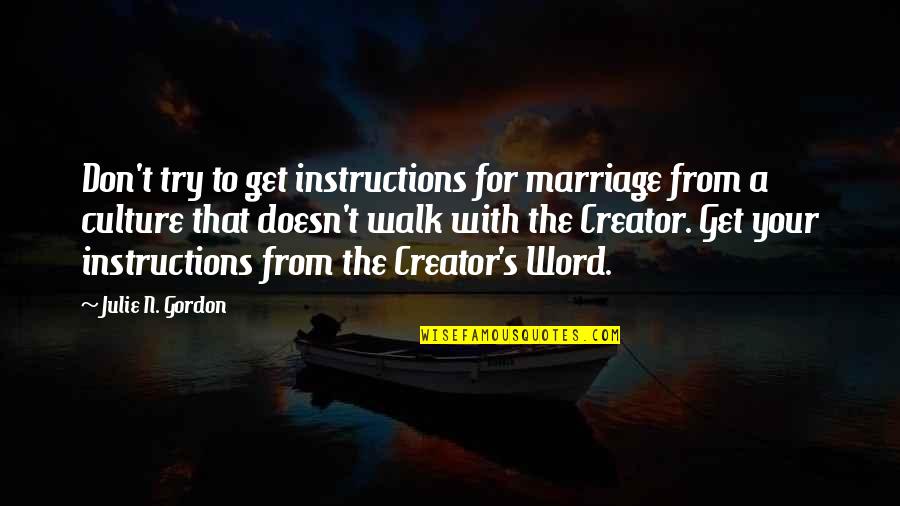 Your'n Quotes By Julie N. Gordon: Don't try to get instructions for marriage from
