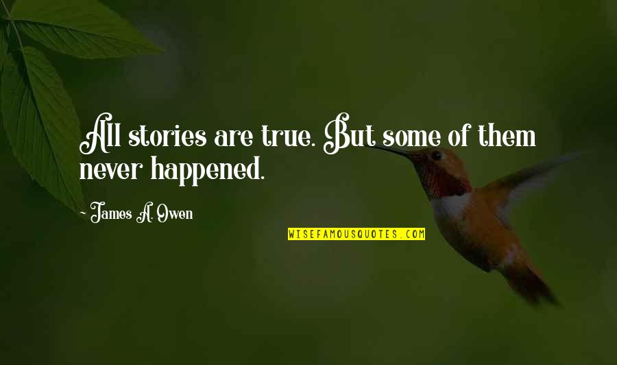 Yournol Quotes By James A. Owen: All stories are true. But some of them