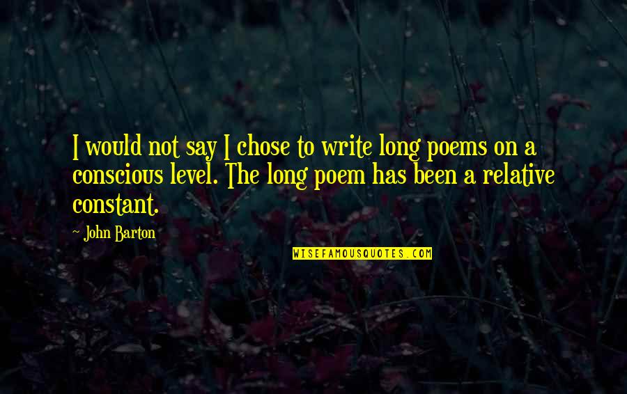 Yourrage Quotes By John Barton: I would not say I chose to write