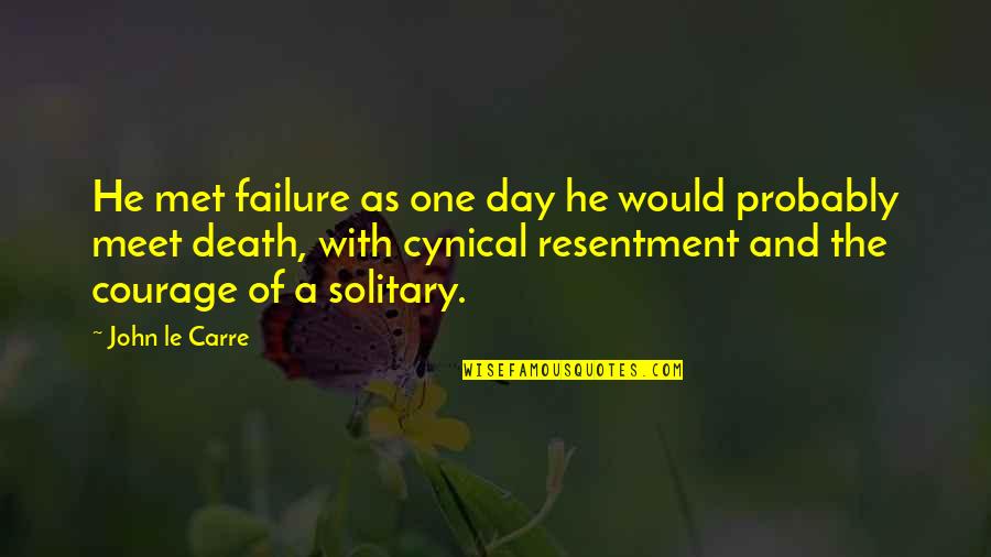 Yourrage Quotes By John Le Carre: He met failure as one day he would Yourrage Quotes By John Le Carre: He met failure as one day he would
