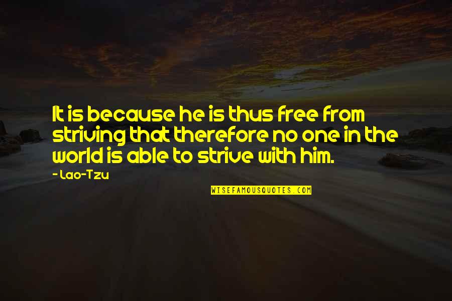 Yourrage Quotes By Lao-Tzu: It is because he is thus free from Yourrage Quotes By Lao-Tzu: It is because he is thus free from