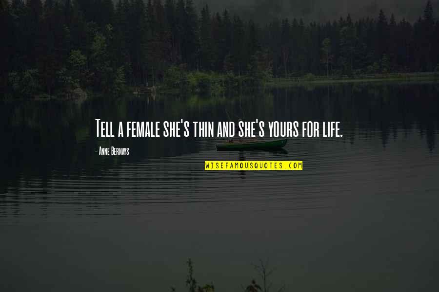 Yours For Quotes By Anne Bernays: Tell a female she's thin and she's yours