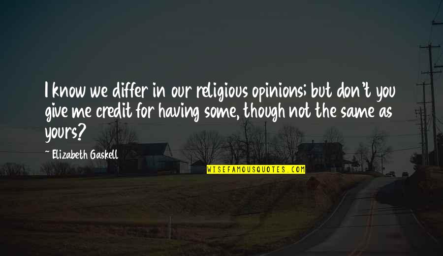 Yours For Quotes By Elizabeth Gaskell: I know we differ in our religious opinions;