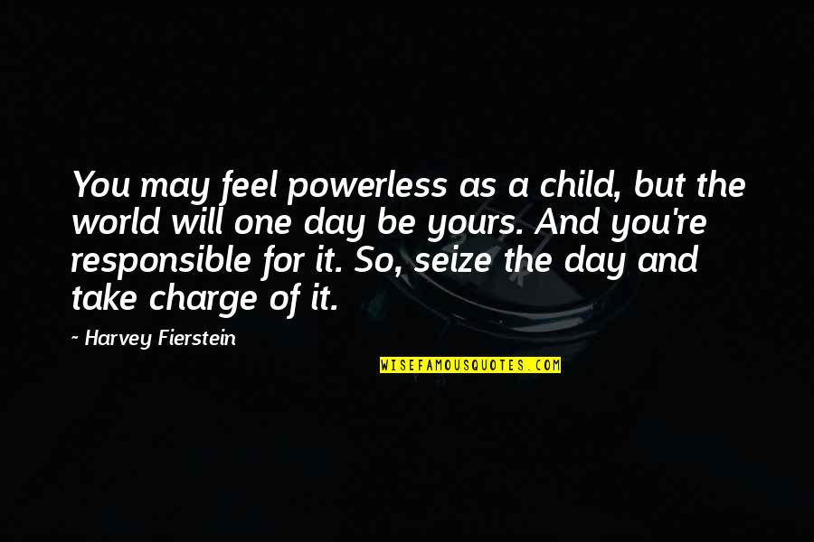 Yours For Quotes By Harvey Fierstein: You may feel powerless as a child, but