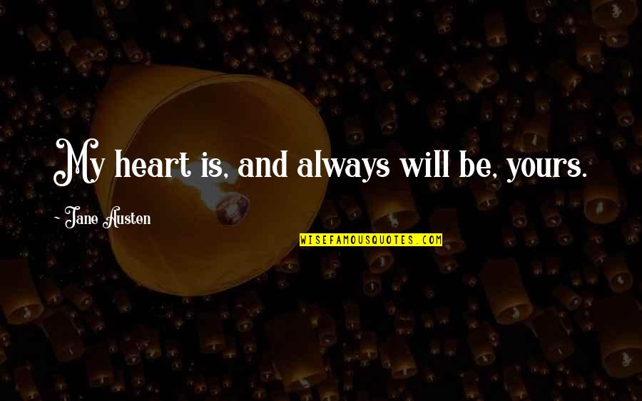 Yours My Quotes By Jane Austen: My heart is, and always will be, yours. Yours My Quotes By Jane Austen: My heart is, and always will be, yours.
