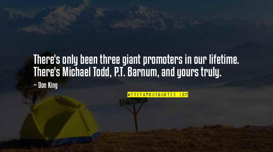 Yours Truly Quotes By Don King: There's only been three giant promoters in our Yours Truly Quotes By Don King: There's only been three giant promoters in our