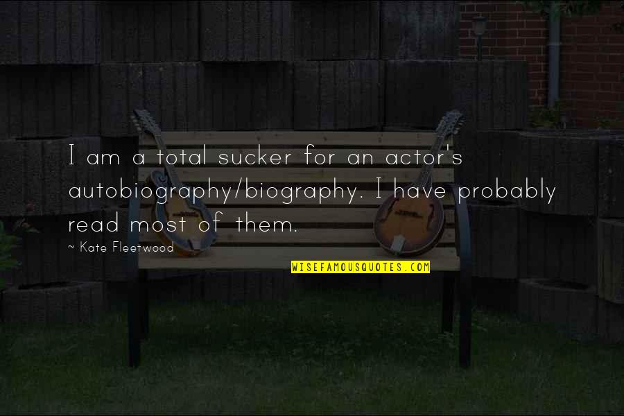 Yours Truly Quotes By Kate Fleetwood: I am a total sucker for an actor's Yours Truly Quotes By Kate Fleetwood: I am a total sucker for an actor's