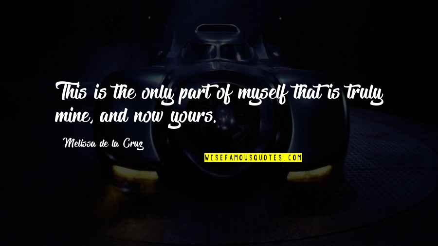 Yours Truly Quotes By Melissa De La Cruz: This is the only part of myself that Yours Truly Quotes By Melissa De La Cruz: This is the only part of myself that