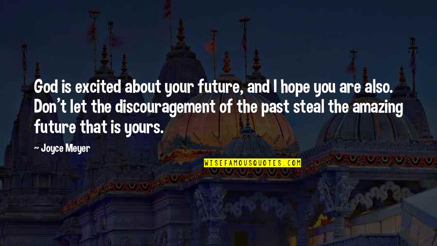 Yours Your Quotes By Joyce Meyer: God is excited about your future, and I Yours Your Quotes By Joyce Meyer: God is excited about your future, and I