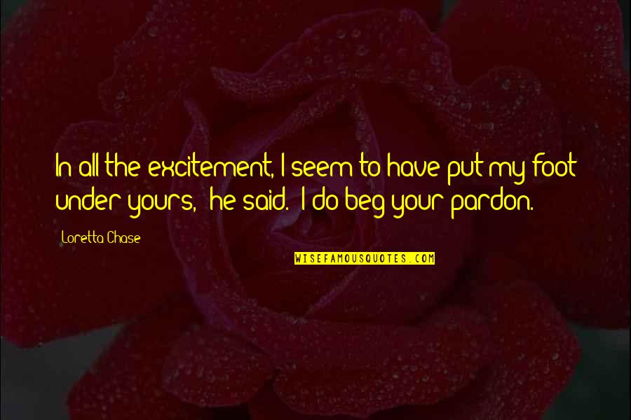 Yours Your Quotes By Loretta Chase: In all the excitement, I seem to have Yours Your Quotes By Loretta Chase: In all the excitement, I seem to have