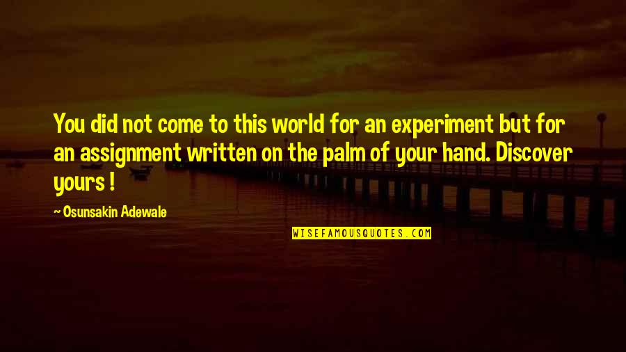 Yours Your Quotes By Osunsakin Adewale: You did not come to this world for Yours Your Quotes By Osunsakin Adewale: You did not come to this world for