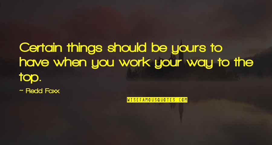 Yours Your Quotes By Redd Foxx: Certain things should be yours to have when