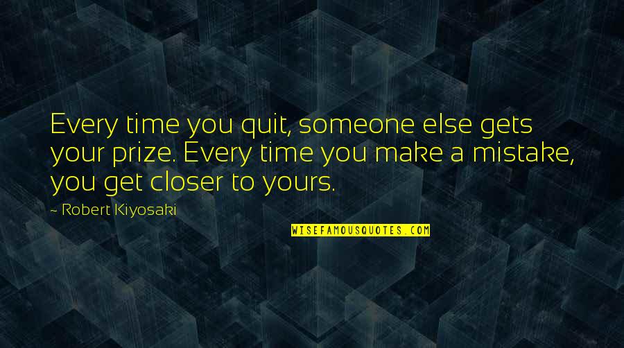 Yours Your Quotes By Robert Kiyosaki: Every time you quit, someone else gets your Yours Your Quotes By Robert Kiyosaki: Every time you quit, someone else gets your