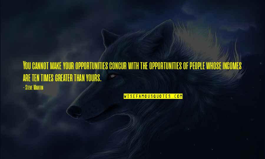 Yours Your Quotes By Steve Martin: You cannot make your opportunities concur with the Yours Your Quotes By Steve Martin: You cannot make your opportunities concur with the