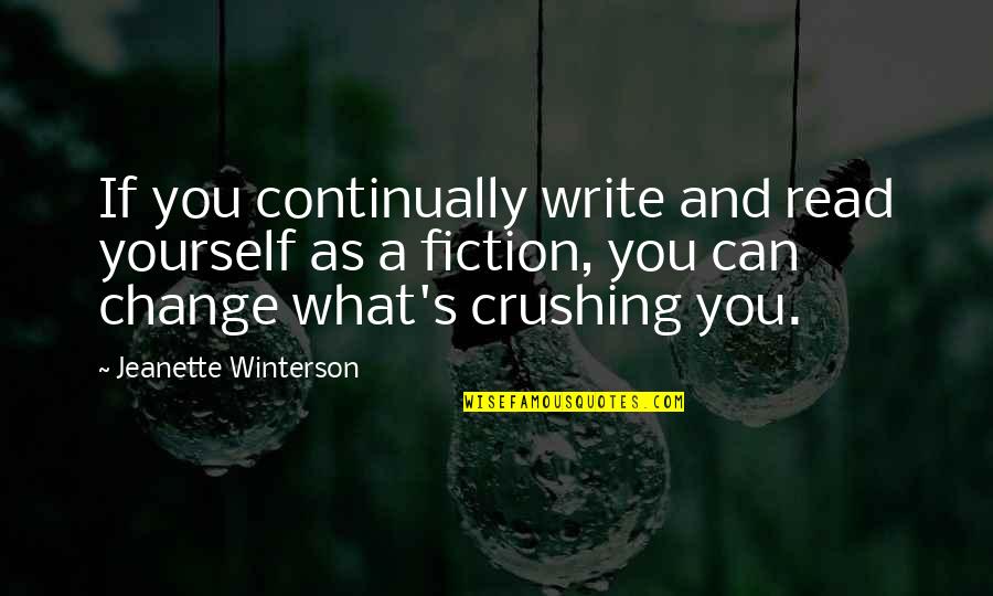 Yourself And Change Quotes By Jeanette Winterson: If you continually write and read yourself as