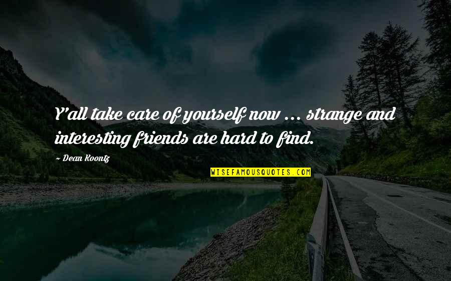 Yourself And Friends Quotes By Dean Koontz: Y'all take care of yourself now ... strange