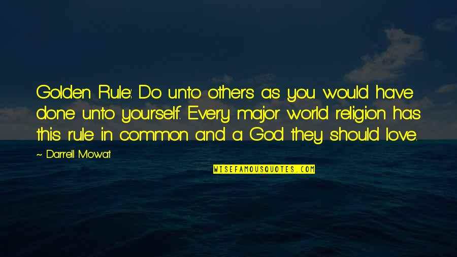 Yourself And God Quotes By Darrell Mowat: Golden Rule: Do unto others as you would