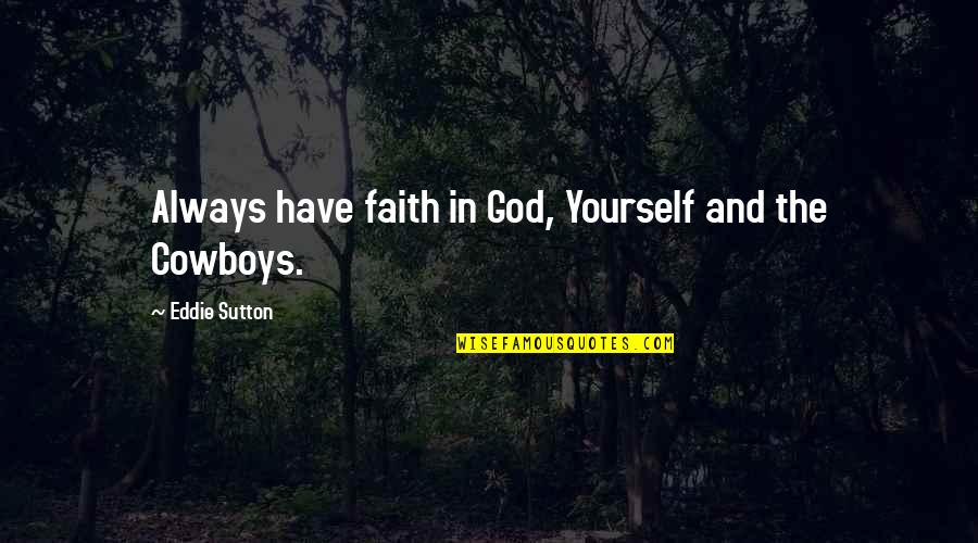 Yourself And God Quotes By Eddie Sutton: Always have faith in God, Yourself and the