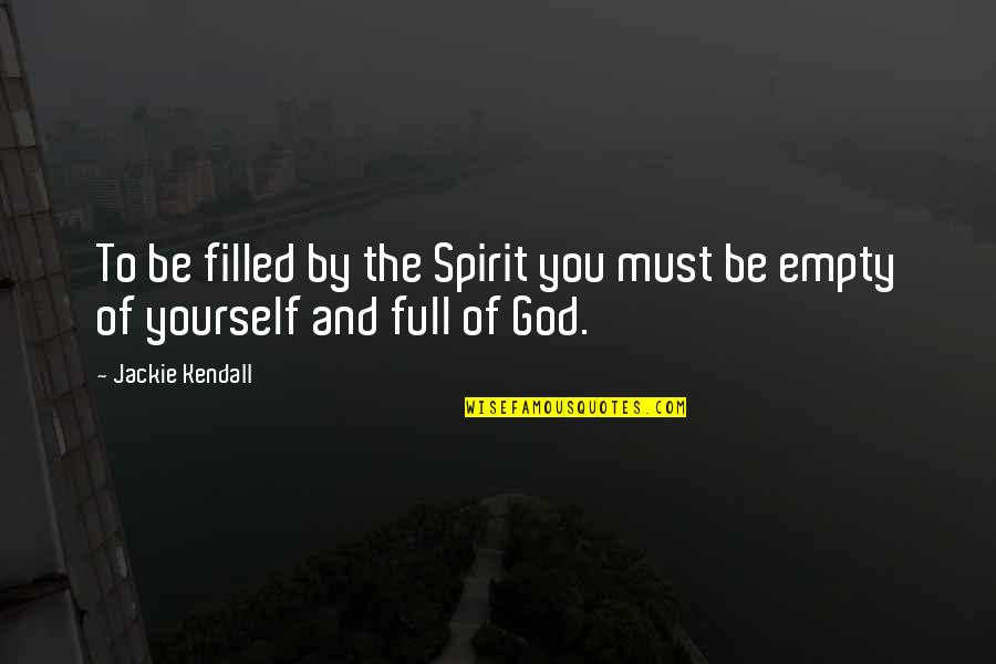 Yourself And God Quotes By Jackie Kendall: To be filled by the Spirit you must