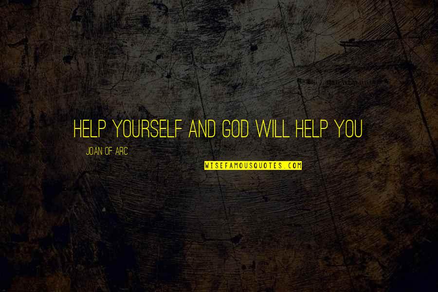 Yourself And God Quotes By Joan Of Arc: Help yourself and God will help you