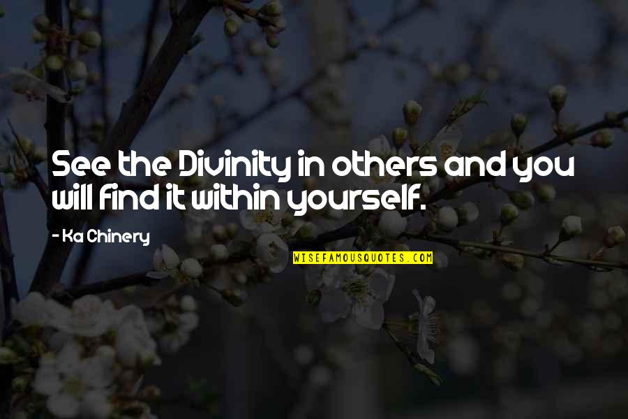 Yourself And God Quotes By Ka Chinery: See the Divinity in others and you will