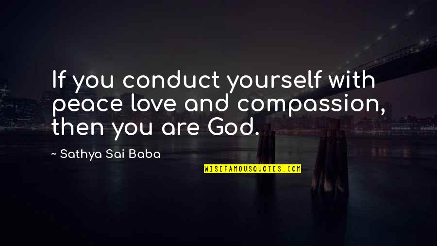 Yourself And God Quotes By Sathya Sai Baba: If you conduct yourself with peace love and