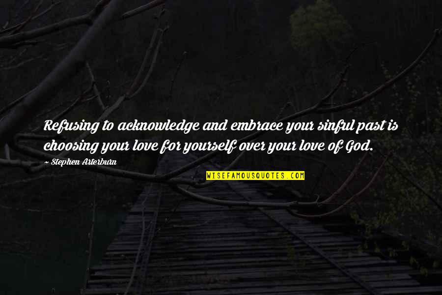 Yourself And God Quotes By Stephen Arterburn: Refusing to acknowledge and embrace your sinful past