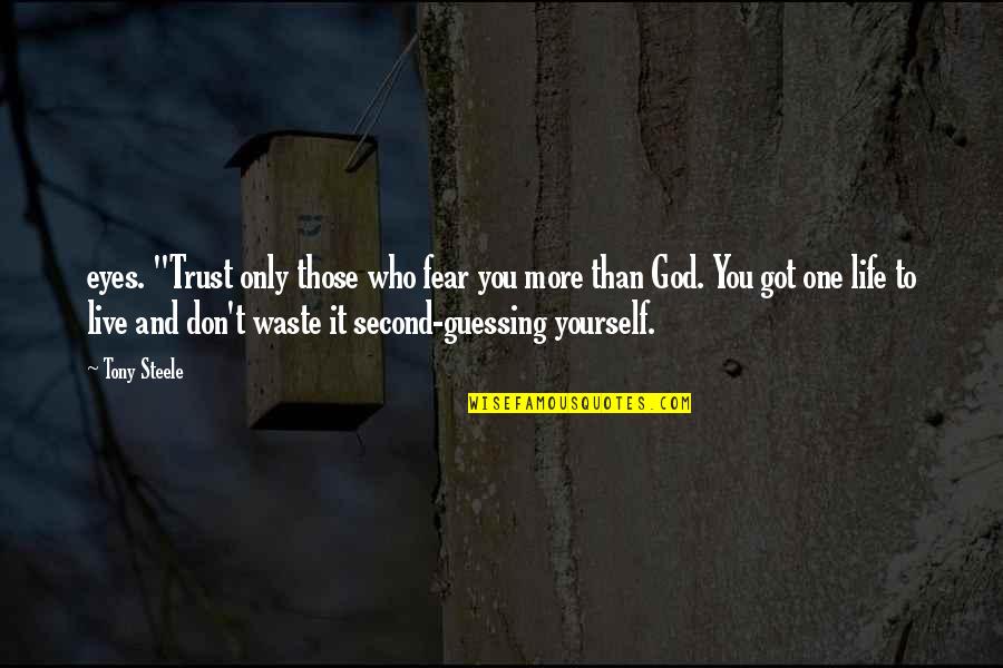 Yourself And God Quotes By Tony Steele: eyes. "Trust only those who fear you more