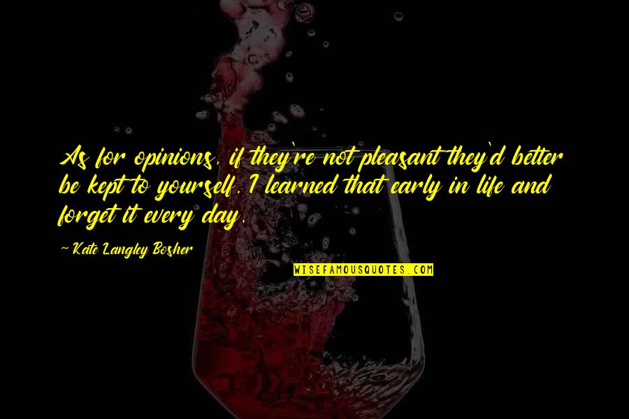 Yourself And Life Quotes By Kate Langley Bosher: As for opinions, if they're not pleasant they'd