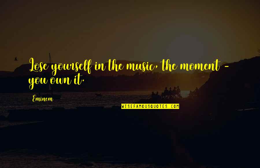 Yourself And Music Quotes By Eminem: Lose yourself in the music, the moment -