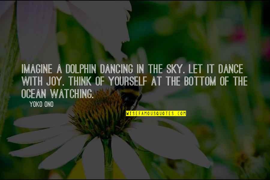 Yourself And Music Quotes By Yoko Ono: Imagine a dolphin dancing in the sky. Let
