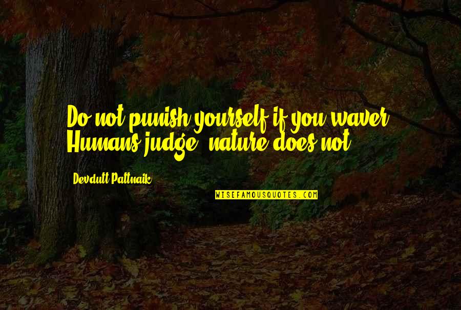 Yourself And Nature Quotes By Devdutt Pattnaik: Do not punish yourself if you waver. Humans